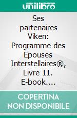 Ses partenaires Viken: Programme des Epouses Interstellaires®, Livre 11. E-book. Formato EPUB ebook