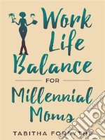 Work Life Balance for Millennial Moms. E-book. Formato EPUB ebook