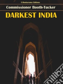 Darkest India. E-book. Formato EPUB ebook di Commissioner Booth-Tucker