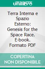 Terra Interna e Spazio Esterno: Genesis for the Space Race. E-book. Formato PDF ebook