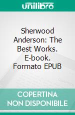 Sherwood Anderson: The Best Works. E-book. Formato EPUB ebook