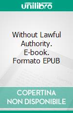 Without Lawful Authority. E-book. Formato EPUB ebook di Manning Coles