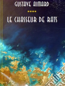 Le chasseur de rats. E-book. Formato EPUB ebook di Gustave Aimard