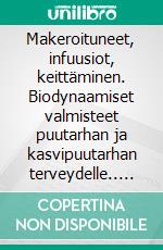 Makeroituneet, infuusiot, keittäminen. Biodynaamiset valmisteet puutarhan ja kasvipuutarhan terveydelle.. E-book. Formato Mobipocket ebook