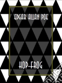 Hop-Frog. E-book. Formato EPUB ebook di Edgar Allan Poe