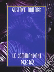 Le Commandant Delgrès. E-book. Formato EPUB ebook di Gustave Aimard