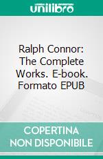 Ralph Connor: The Complete Works. E-book. Formato EPUB ebook