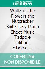 Waltz of the Flowers the Nutcracker Suite Easy Piano Sheet Music Tadpole Edition. E-book. Formato EPUB ebook di Silvertonalities