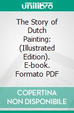 The Story of Dutch Painting: (Illustrated Edition). E-book. Formato Mobipocket ebook
