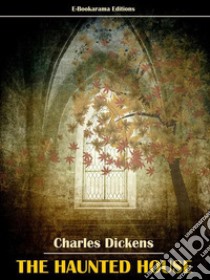 The Haunted House. E-book. Formato EPUB ebook di Charles Dickens