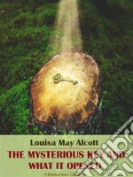 The Mysterious Key and What It Opened. E-book. Formato EPUB ebook