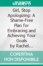 Girl, Stop Apologizing: A Shame-Free Plan for Embracing and Achieving Your Goals by Rachel Hollis | Conversation Starters. E-book. Formato EPUB ebook di dailyBooks