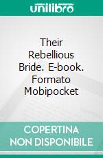 Their Rebellious Bride. E-book. Formato Mobipocket ebook di Vanessa Vale