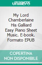 My Lord Chamberlaine His Galliard Easy Piano Sheet Music. E-book. Formato EPUB ebook di Silvertonalities