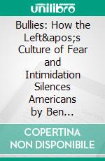 Bullies: How the Left's Culture of Fear and Intimidation Silences Americans by Ben Shapiro | Conversation Starters. E-book. Formato EPUB ebook di dailyBooks