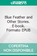 Blue Feather and Other Stories. E-book. Formato EPUB