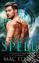 Dragon Spell: Fated Touch Book 1 (Dragon Shifter Romance). E-book. Formato EPUB ebook