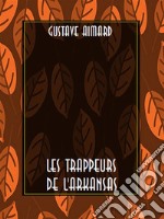 Les Trappeurs de l&apos;Arkansas. E-book. Formato EPUB ebook