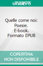 Quelle come noi: Poesie. E-book. Formato EPUB ebook