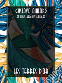 Les terres d'or. E-book. Formato EPUB ebook di Gustave Aimard