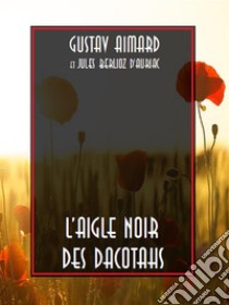 L’Aigle noir des Dacotahs. E-book. Formato EPUB ebook di Gustave Aimard