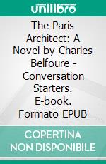 The Paris Architect: A Novel by Charles Belfoure - Conversation Starters. E-book. Formato EPUB ebook