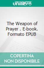 The Weapon of Prayer . E-book. Formato EPUB ebook