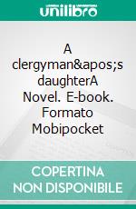 A clergyman&apos;s daughterA Novel. E-book. Formato Mobipocket ebook