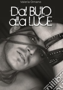 Dal buio alla luce. E-book. Formato EPUB ebook di Valeria Ornano