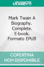 Mark Twain A Biography. Complete. E-book. Formato Mobipocket ebook di Albert Bigelow Paine