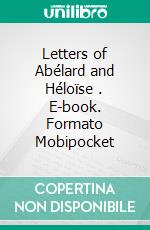 Letters of Abélard and Héloïse . E-book. Formato Mobipocket