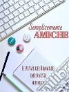 Semplicemente amiche: Interviste autrici Festival del Romance. E-book. Formato EPUB ebook