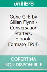 Gone Girl: by Gillian Flynn | Conversation Starters. E-book. Formato EPUB ebook di dailyBooks