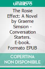 The Rosie Effect: A Novel by Graeme Simsion | Conversation Starters. E-book. Formato EPUB ebook di dailyBooks