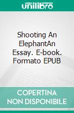 Shooting An ElephantAn Essay. E-book. Formato Mobipocket ebook