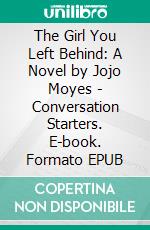 The Girl You Left Behind: A Novel by Jojo Moyes | Conversation Starters. E-book. Formato EPUB ebook di dailyBooks