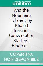 And the Mountains Echoed: by Khaled Hosseini | Conversation Starters. E-book. Formato EPUB ebook di dailyBooks