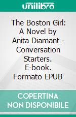 The Boston Girl: A Novel by Anita Diamant | Conversation Starters. E-book. Formato EPUB ebook di dailyBooks