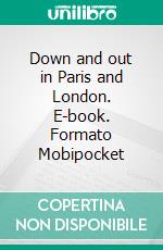 Down and out in Paris and London. E-book. Formato Mobipocket ebook