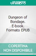 Dungeon of Bondage. E-book. Formato EPUB ebook