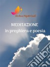 Meditazione in preghiera e poesia. E-book. Formato PDF ebook
