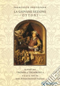 La Giovane sezione Ottoni25 studi per Tromba e Trombone. E-book. Formato EPUB ebook di Francesco Protopapa