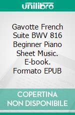 Gavotte French Suite BWV 816 Beginner Piano Sheet Music. E-book. Formato PDF ebook di Silvertonalities