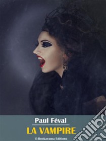 La Vampire. E-book. Formato EPUB ebook di Paul Féval