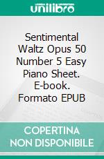 Sentimental Waltz Opus 50 Number 5 Easy Piano Sheet. E-book. Formato EPUB ebook di Silvertonalities