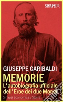 Memorie: L'autobiografia ufficiale dell'Eroe dei Due Mondi. E-book. Formato Mobipocket ebook