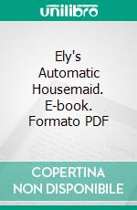 Ely's Automatic Housemaid. E-book. Formato Mobipocket ebook