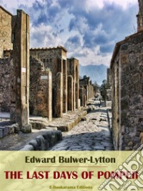 The Last Days of Pompeii. E-book. Formato EPUB ebook di Edward Bulwer-Lytton