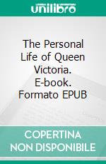 The Personal Life of Queen Victoria. E-book. Formato EPUB ebook