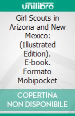 Girl Scouts in Arizona and New Mexico: (Illustrated Edition). E-book. Formato Mobipocket ebook